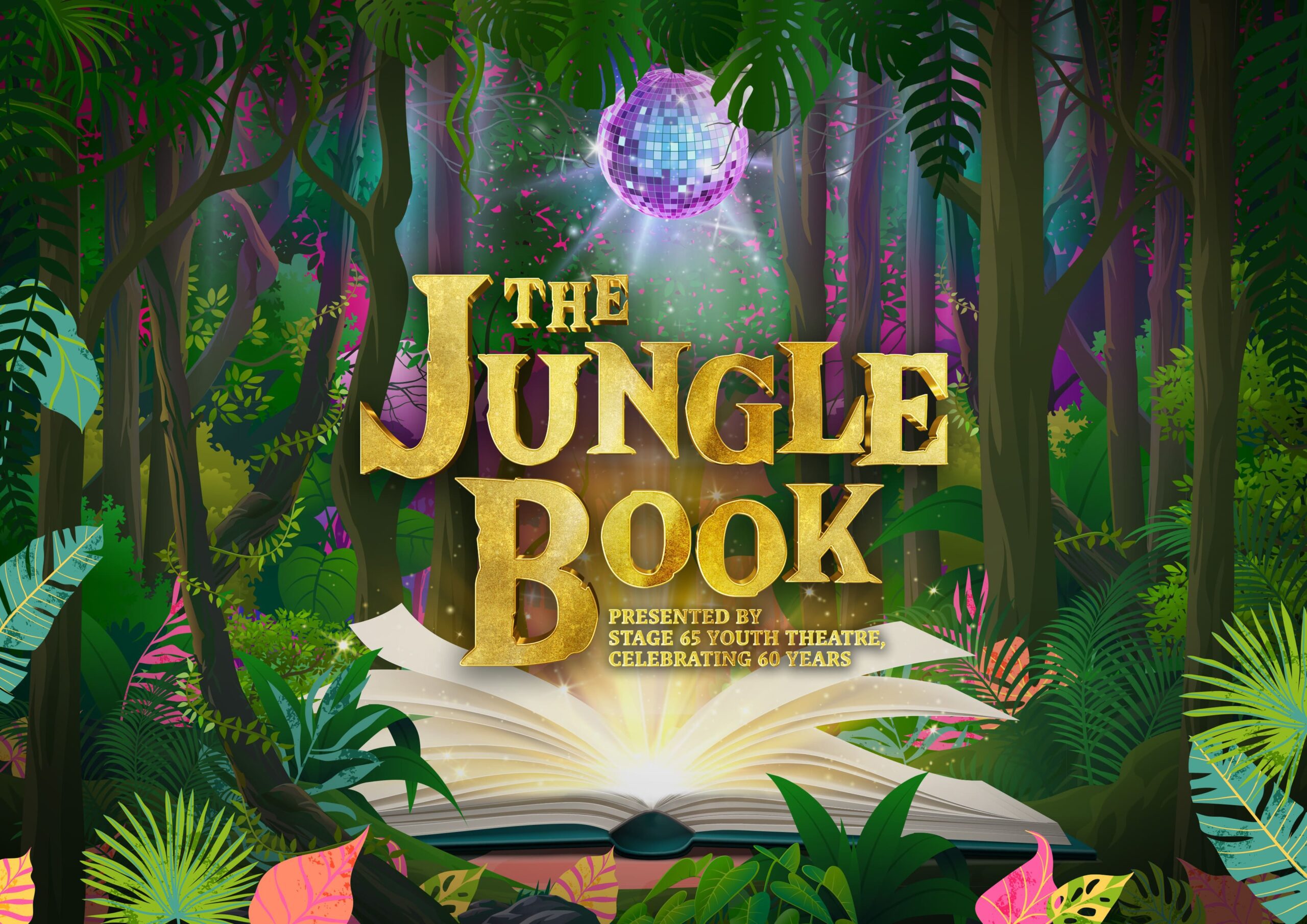 Landscape creative of a jungle setting with a disco ball at the top of the image, underneath this is large text that reads "The Jungle Book" and then smaller text beneath this that says "Presented by Stage 65 Youth Theatre, celebrating 60 years". There is a large open book with flailing pages with a gold shine radiating from the middle of the book upwards.